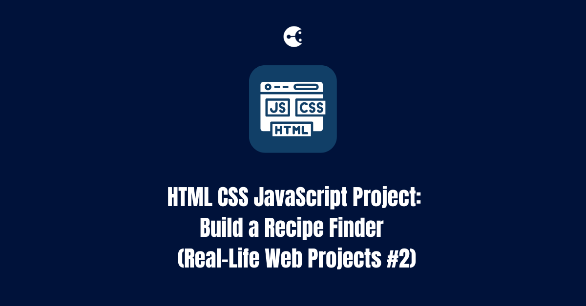 Build a Recipe Finder with HTML, CSS & JavaScript (API + Search) — Real-Life Web Projects #2